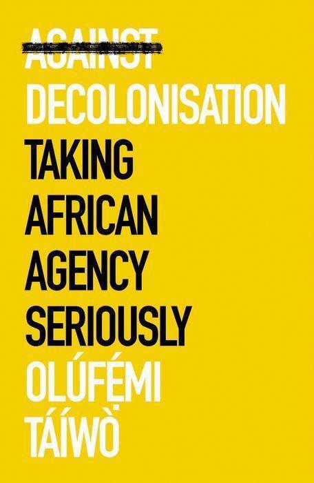 Cover: 9781787386921 | Against Decolonisation | Taking African Agency Seriously | Taiwo