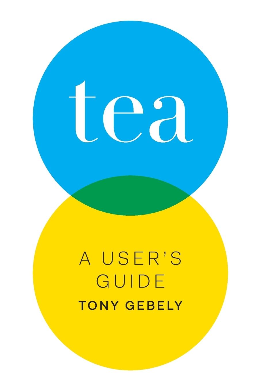 Cover: 9780998103006 | Tea | A User's Guide | Tony Gebely | Taschenbuch | Englisch | 2016