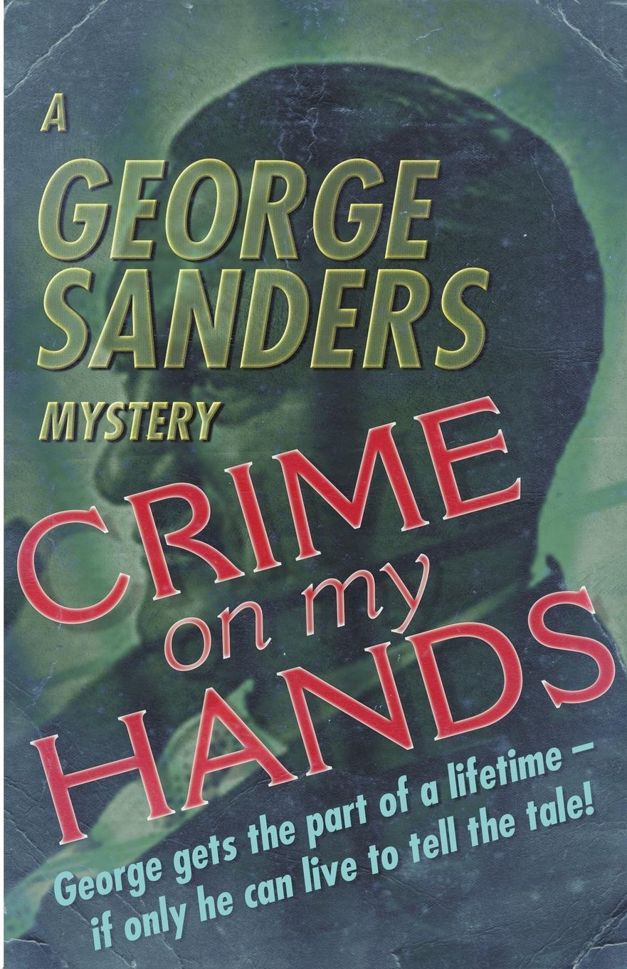 Cover: 9781911095651 | Crime on my Hands | A George Sanders Mystery | George Sanders | Buch