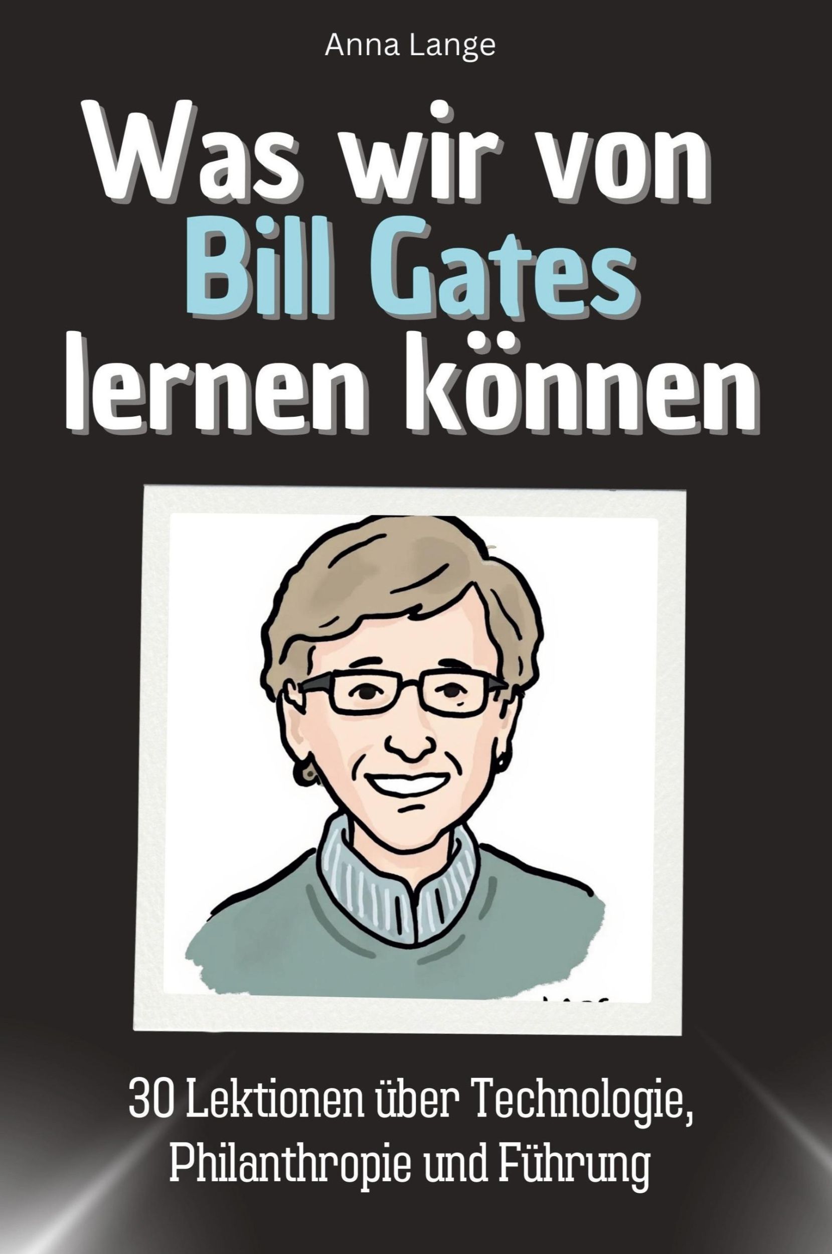 Cover: 9783759114723 | Was wir von Bill Gates lernen können | Anna Lange | Taschenbuch | 2024