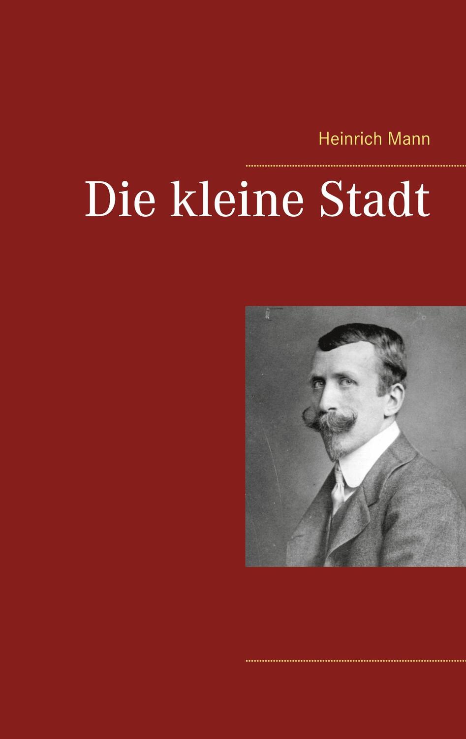 Cover: 9783752647587 | Die kleine Stadt | Heinrich Mann | Taschenbuch | Books on Demand