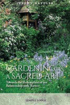 Cover: 9781912230778 | Gardening as a Sacred Art | Jeremy Naydler | Taschenbuch | Englisch