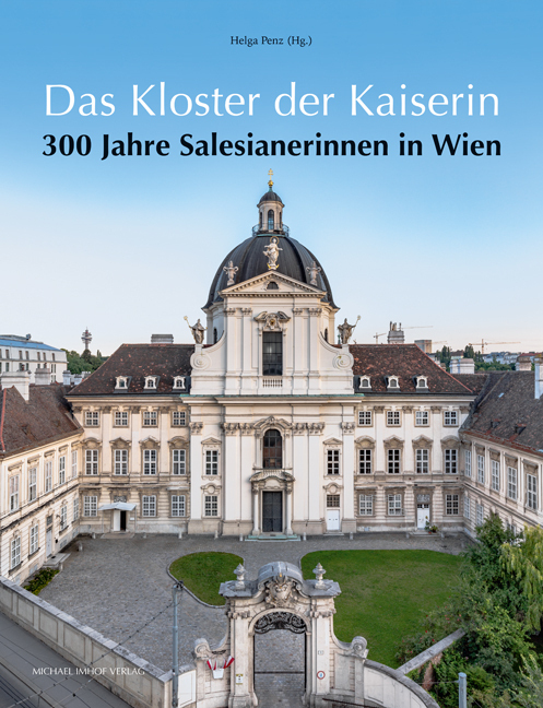 Cover: 9783731903390 | Das Kloster der Kaiserin | 300 Jahre Salesianerinnen in Wien | Penz