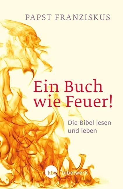 Cover: 9783460321533 | Ein Buch wie Feuer! | Die Bibel lesen und leben | Franziskus Papst
