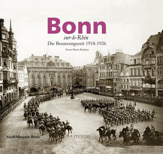 Cover: 9783943915341 | Bonn-sur-le-Rhin | Die Besatzungszeit 1918-1926 | Horst-Pierre Bothien