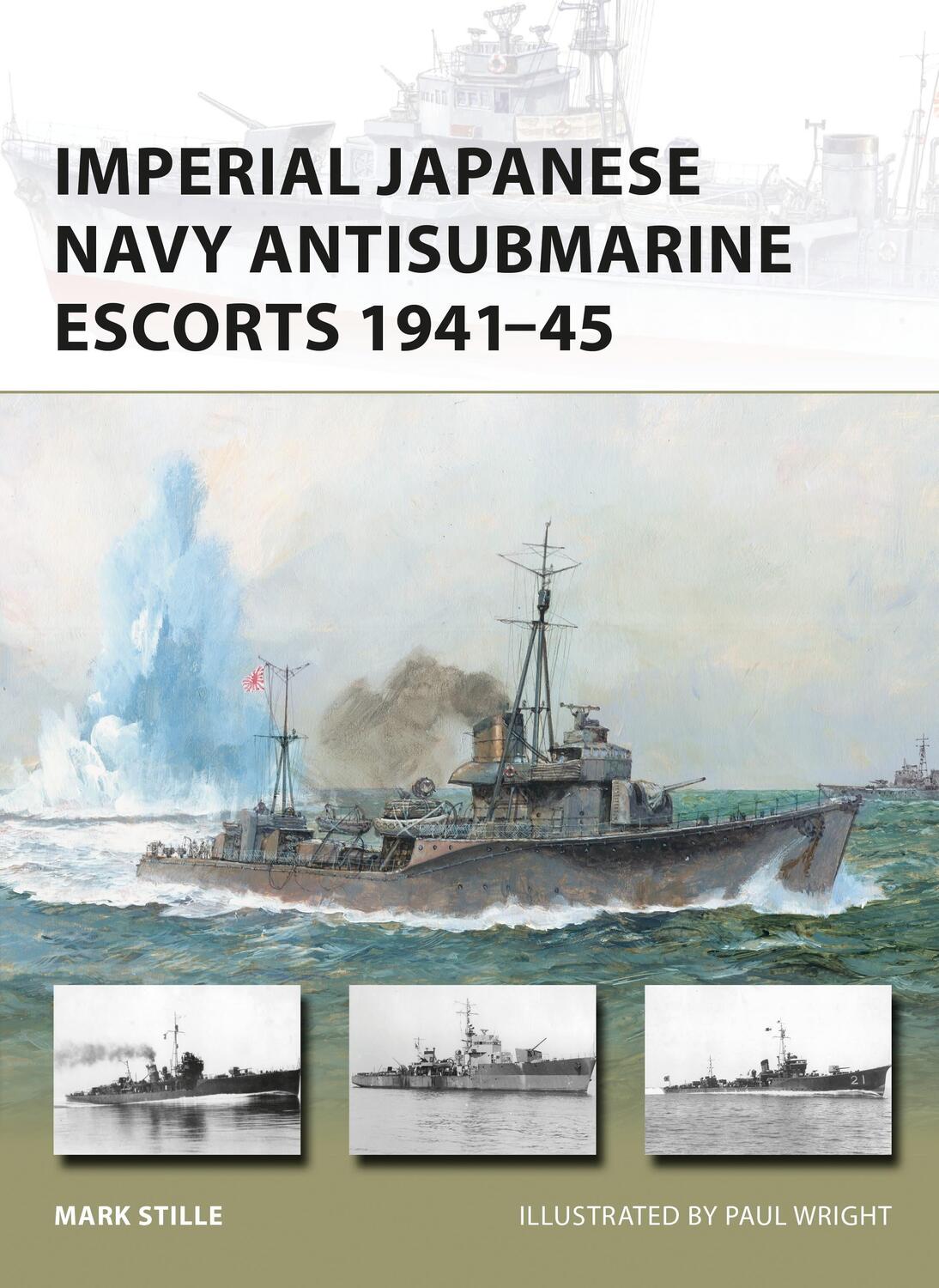 Cover: 9781472818164 | Imperial Japanese Navy Antisubmarine Escorts 1941-45 | Mark Stille