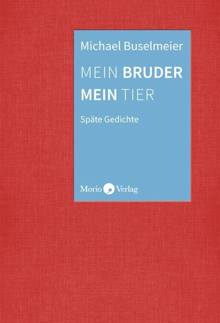 Cover: 9783945424681 | Mein Bruder mein Tier | Späte Gedichte | Michael Buselmeier | Buch