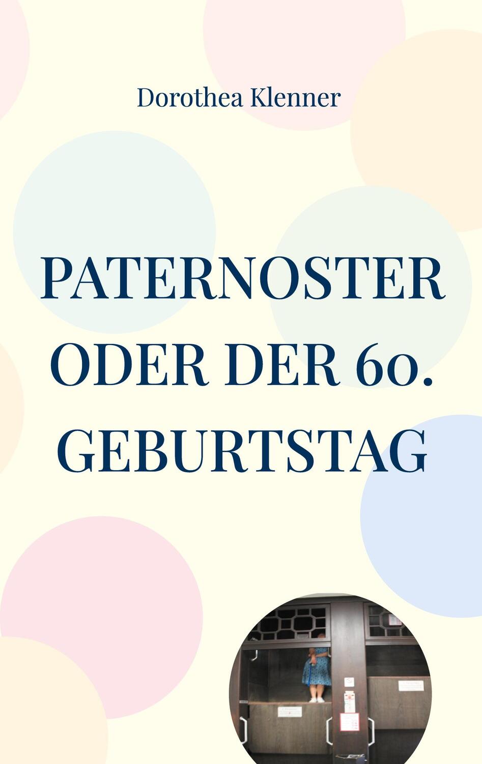 Cover: 9783758366215 | Paternoster oder der 60. Geburtstag | Dorothea Klenner | Taschenbuch