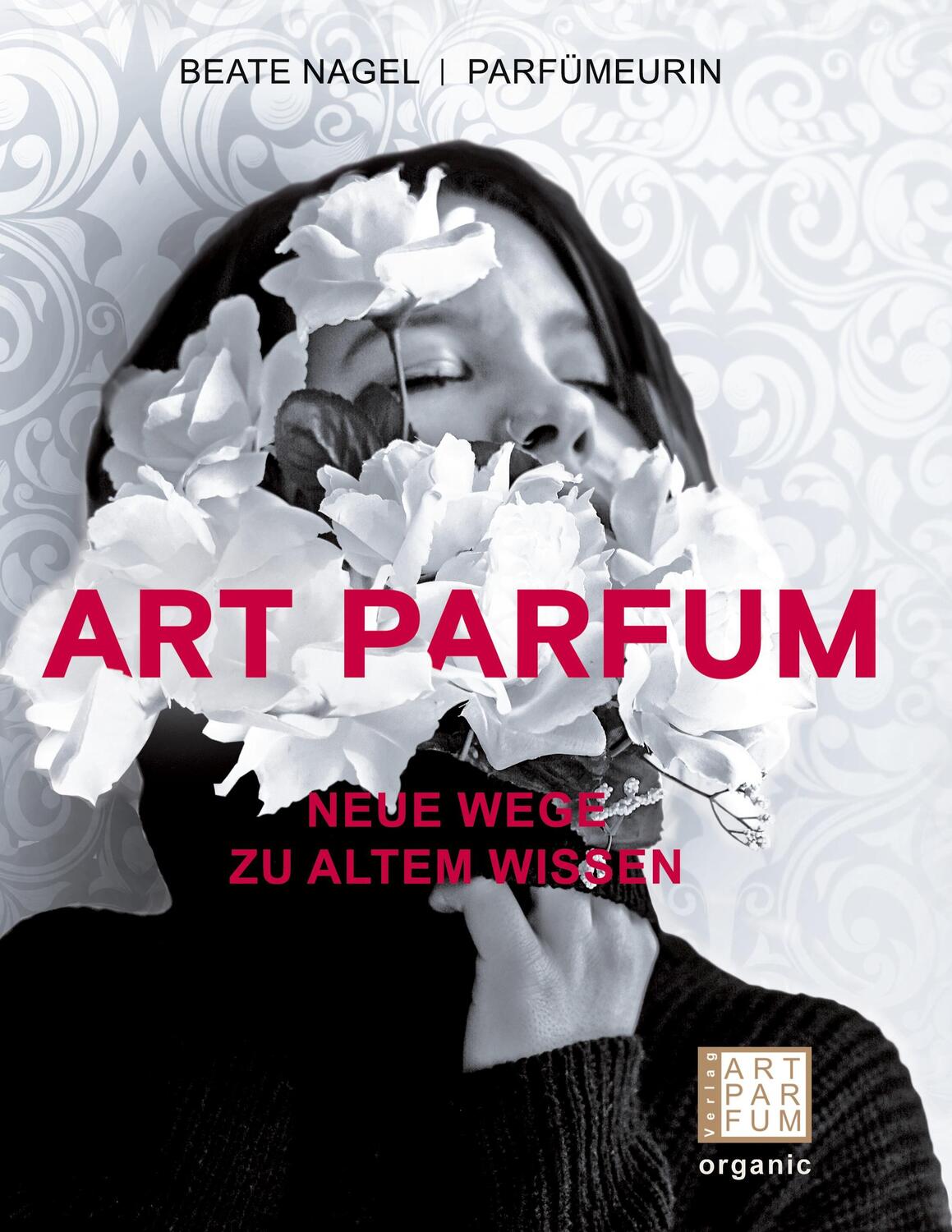 Cover: 9783982103518 | Art parfum | Neue Wege zu altem Wissen | Beate Nagel | Buch | 364 S.