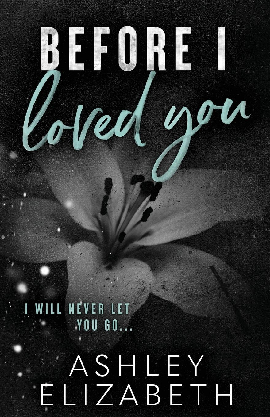 Cover: 9798987759257 | Before I Loved You | Ashley Elizabeth | Taschenbuch | Paperback | 2024