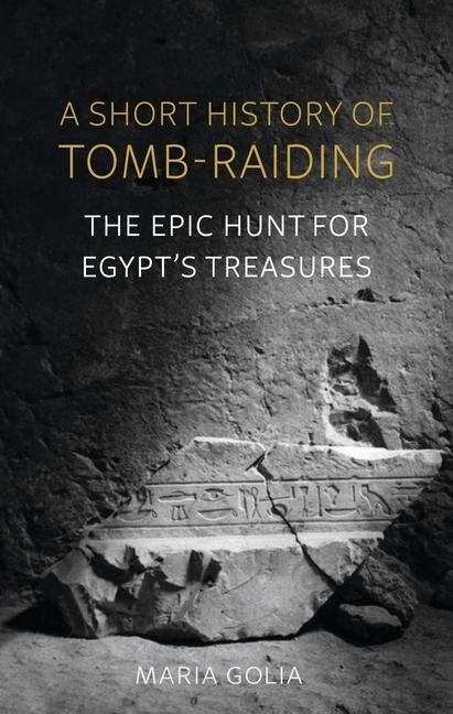 Cover: 9781789146295 | A Short History of Tomb-Raiding | The Epic Hunt for Egypt's Treasures