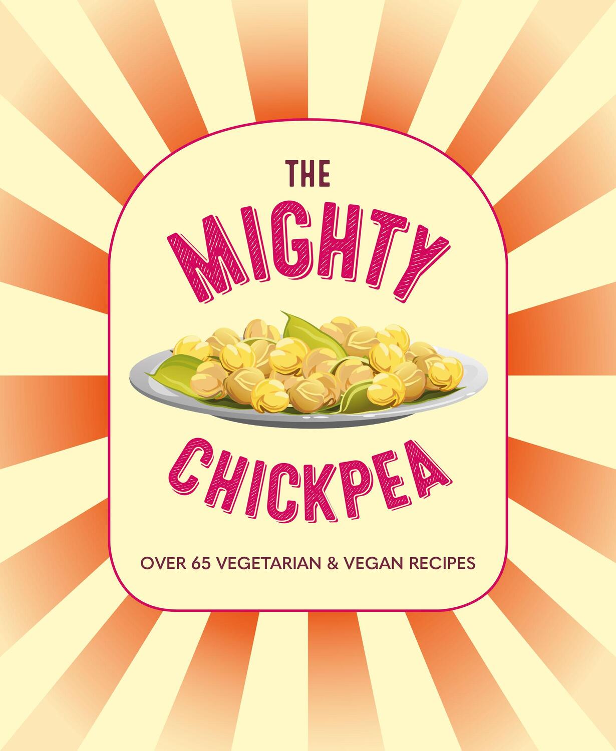 Cover: 9781788794251 | The Mighty Chickpea | Over 65 vegetarian and vegan recipes | Small
