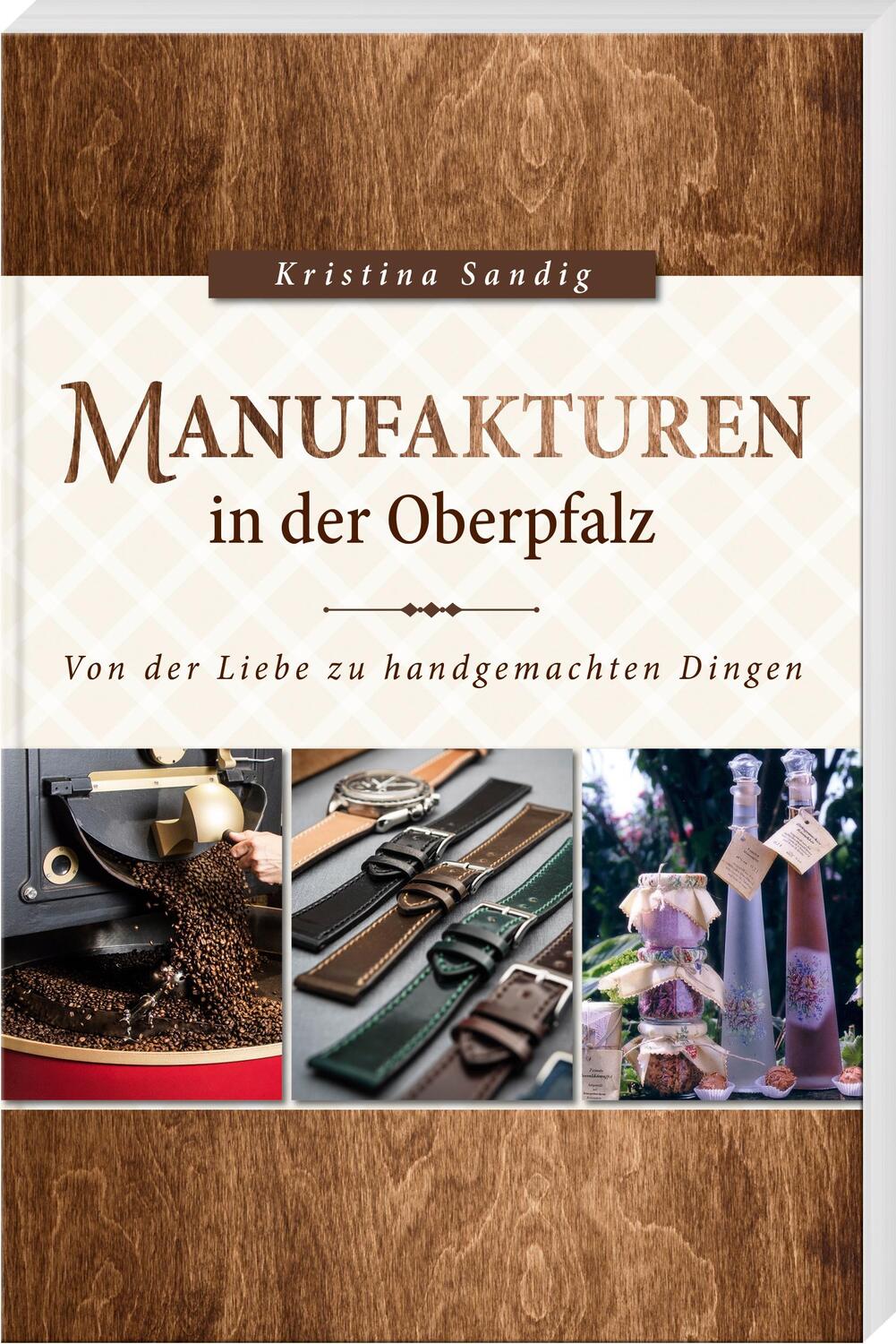 Cover: 9783955870980 | Manufakturen in der Oberpfalz | Von der Liebe zu handgemachten Dingen