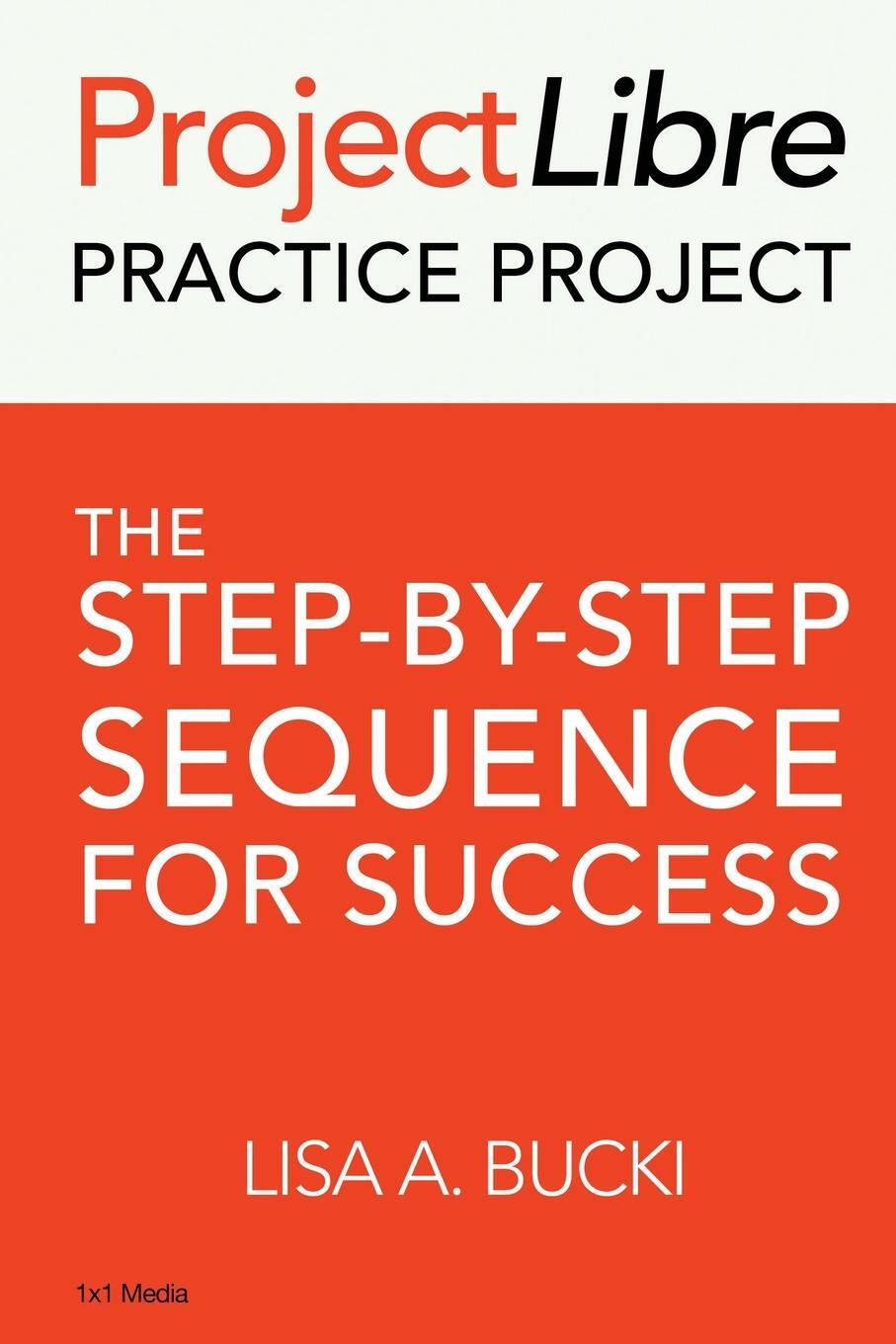 Cover: 9781938162138 | ProjectLibre Practice Project | The Step-by-Step Sequence for Success