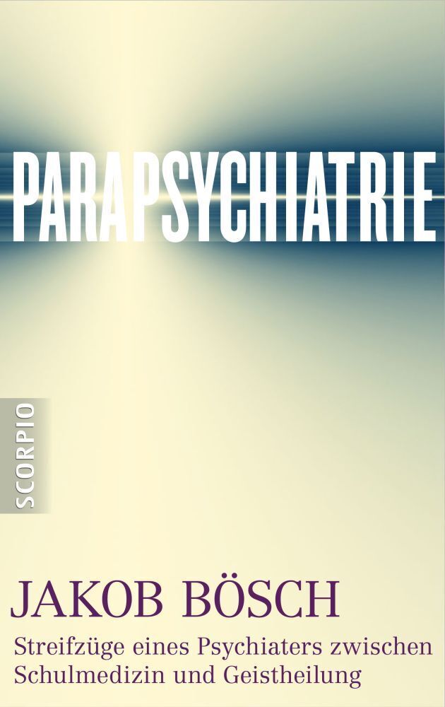Cover: 9783943416275 | Parapsychiatrie | Jakob Bösch | Buch | Schutzumschlag | 2013 | scorpio