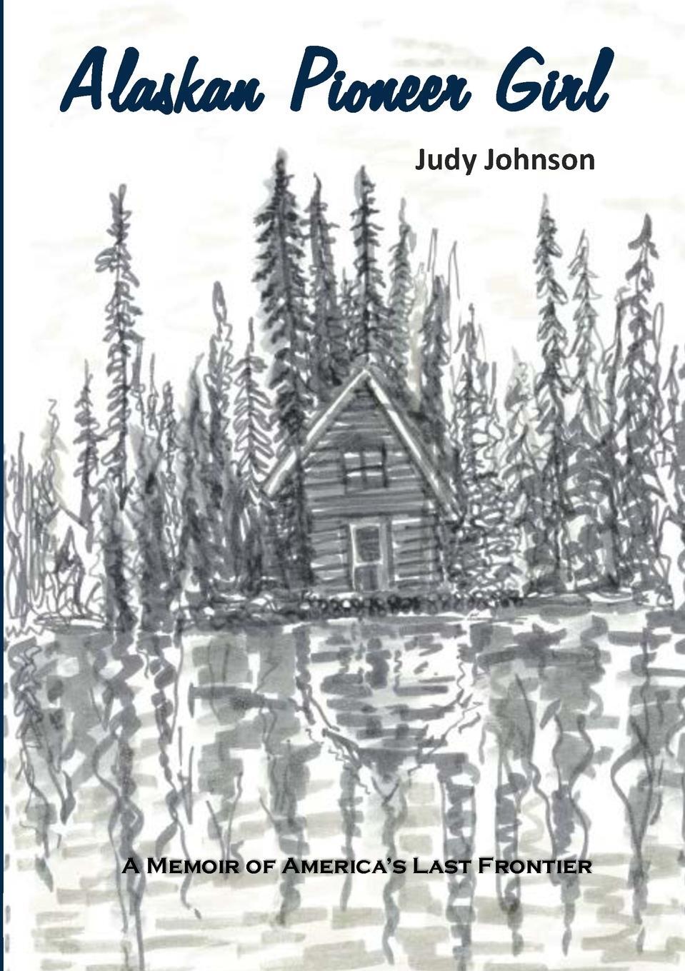 Cover: 9781914245916 | Alaskan Pioneer Girl | A Memoir of America's Last Frontier | Johnson