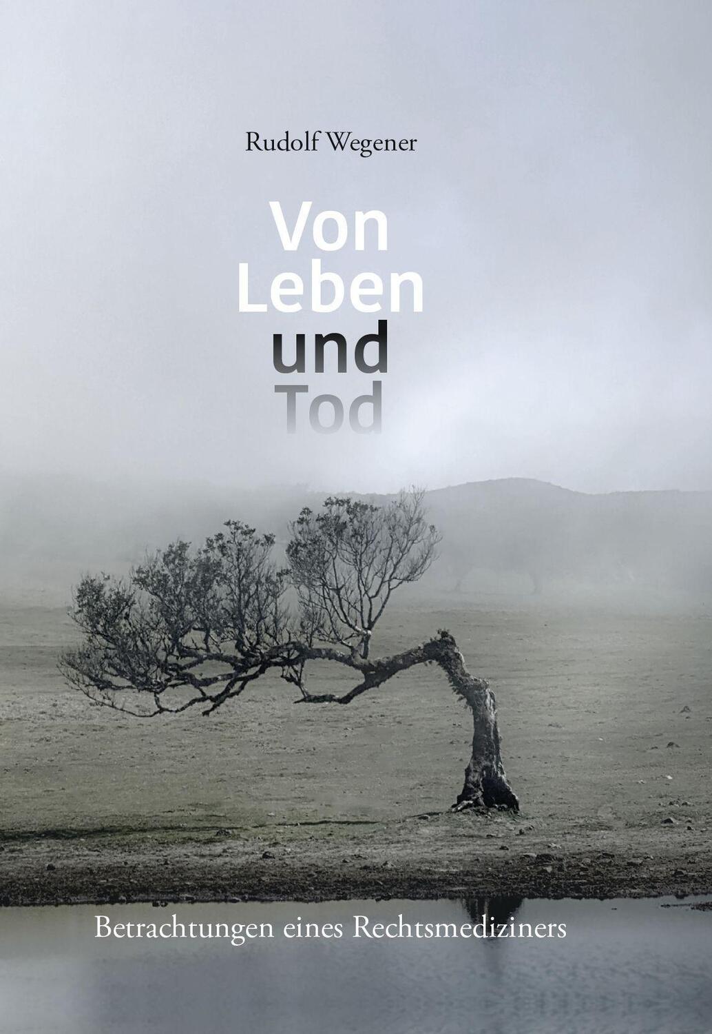 Cover: 9783962006624 | Von Leben und Tod | Betrachtungen eines Rechtsmediziners | Wegener