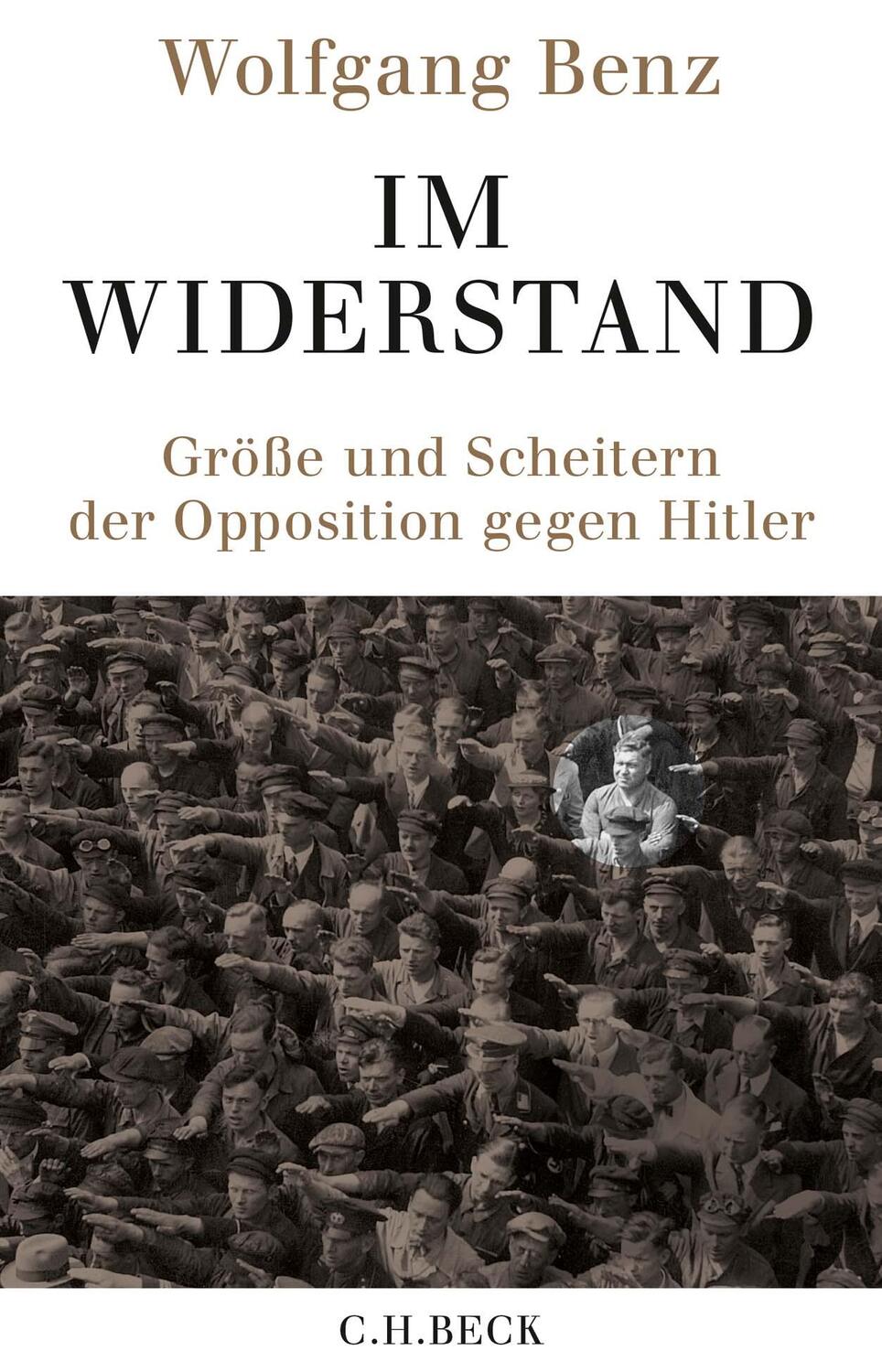 Cover: 9783406733451 | Im Widerstand | Größe und Scheitern der Opposition gegen Hitler | Benz