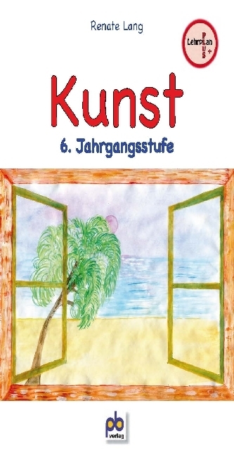 Cover: 9783892910114 | Kunst, 6. Jahrgangsstufe | Lehrplan PLUS | Renate Lang | Taschenbuch