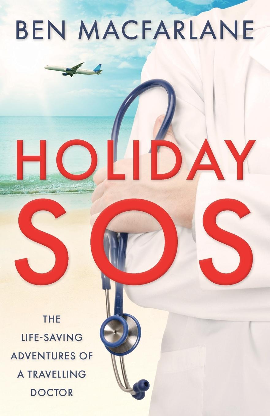 Cover: 9781839012310 | Holiday SOS | The life-saving adventures of a travelling doctor | Buch
