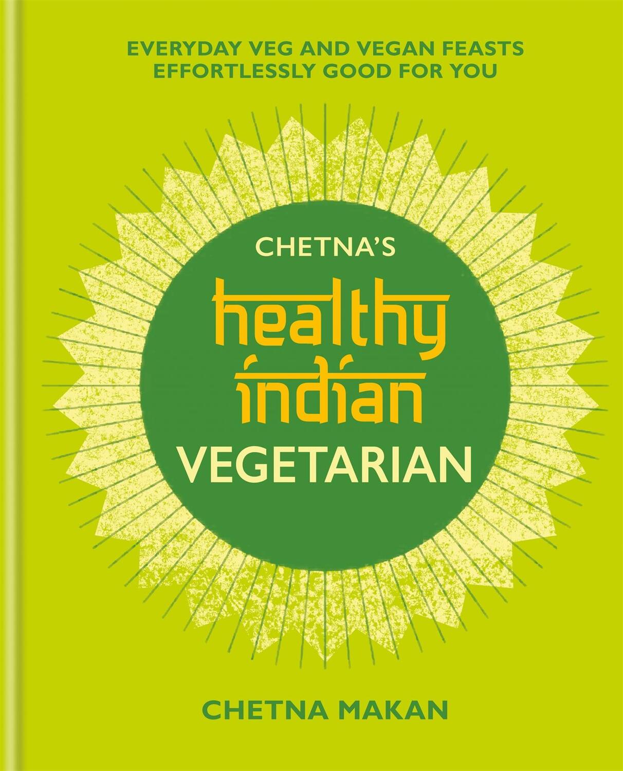 Cover: 9781784726621 | Chetna's Healthy Indian: Vegetarian: Everyday Veg and Vegan Feasts...