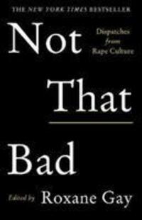 Cover: 9781911630111 | Not That Bad | Dispatches from Rape Culture | Roxane Gay | Taschenbuch