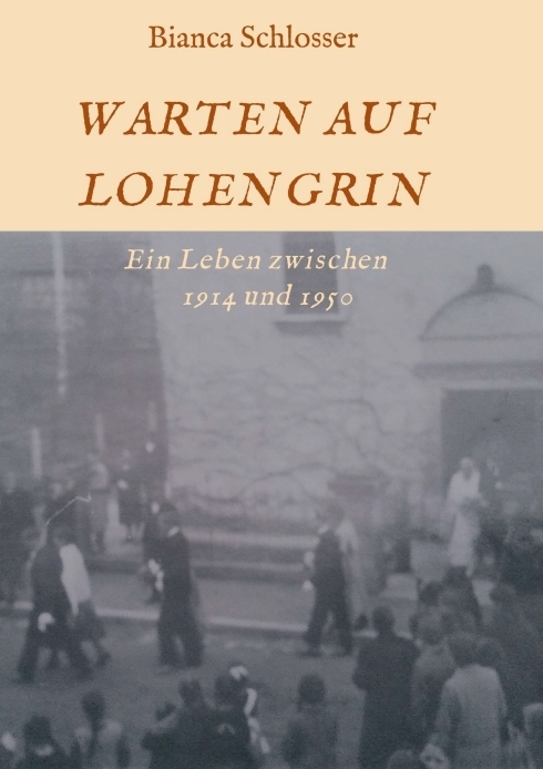 Cover: 9783347168350 | WARTEN AUF LOHENGRIN | Ein Leben zwischen 1914 und 1950 | Schlosser