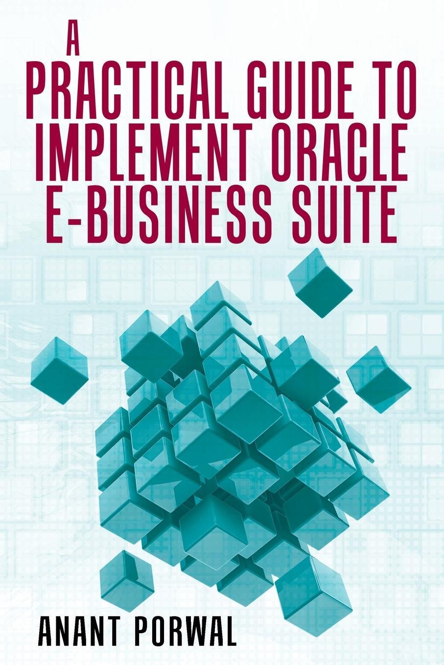 Cover: 9781480826977 | A Practical Guide to Implement Oracle E-Business Suite | Anant Porwal