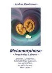 Cover: 9783837019131 | Metamorphose | Poesie des Lebens | Andrea Kautzmann | Taschenbuch