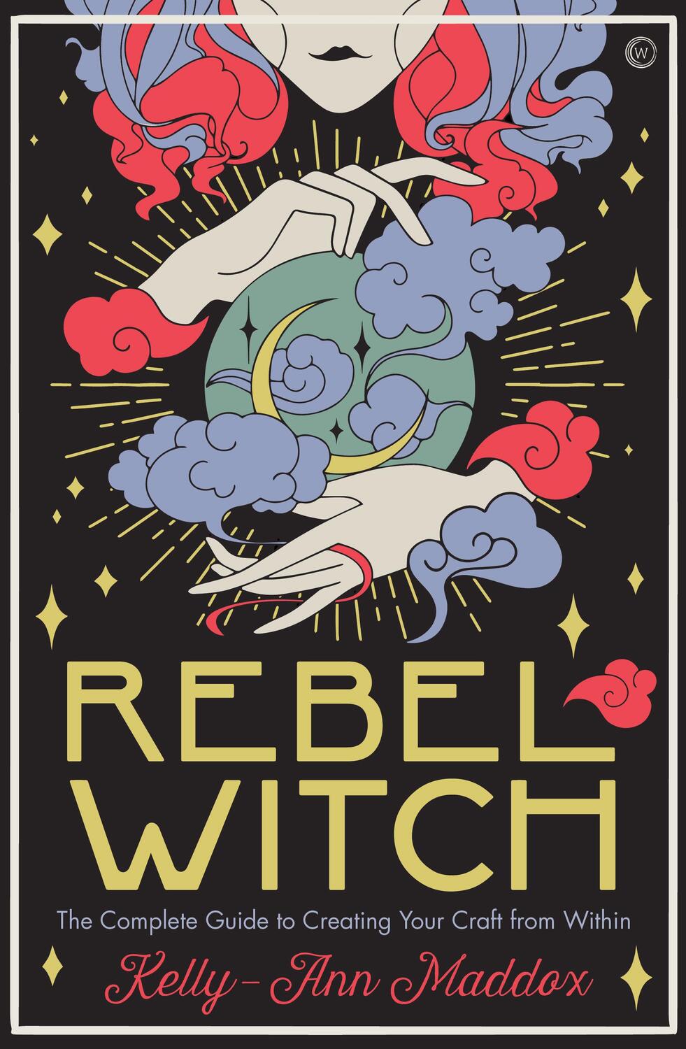 Cover: 9781786784278 | Rebel Witch: Carve the Craft That's Yours Alone | Kelly-Ann Maddox