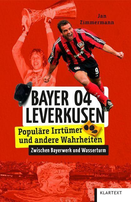 Cover: 9783837525106 | Bayer 04 Leverkusen | Populäre Irrtümer und andere Wahrheiten | Buch