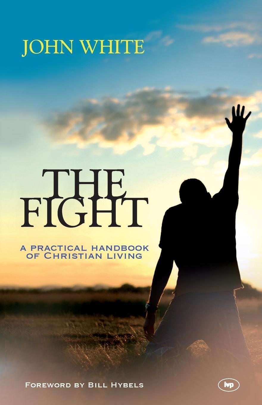 Cover: 9781844743469 | The Fight | A Practical Handbook Of Christian Living | John White