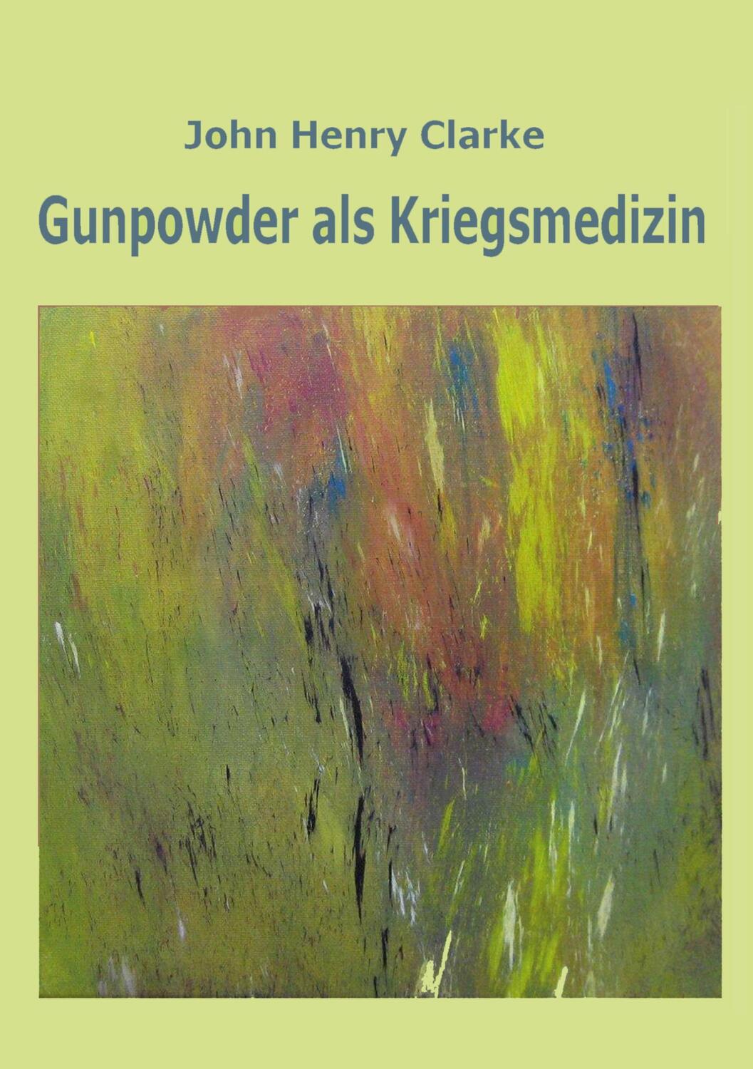 Cover: 9783755768579 | Gunpowder als Kriegsmedizin | DE | John Henry Clarke | Taschenbuch