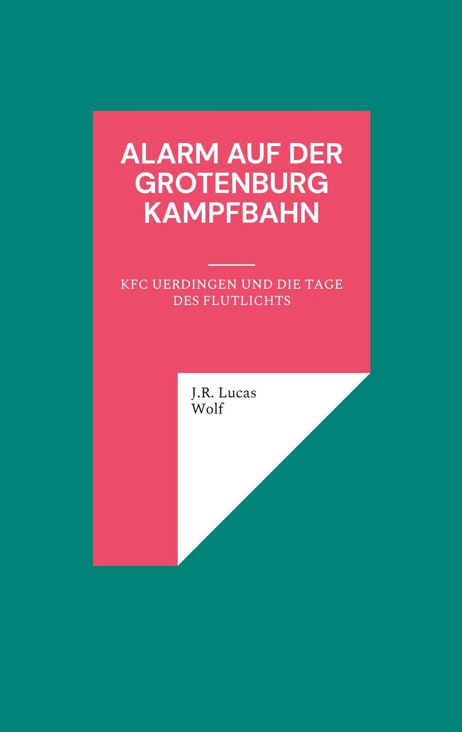 Cover: 9783756837984 | Alarm auf der Grotenburg Kampfbahn | J. R. Lucas Wolf | Taschenbuch