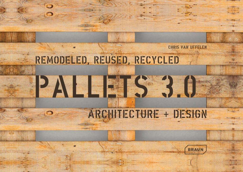 Cover: 9783037682548 | Pallets 3.0. - Remodeled, Reused, Recycled | Architecture + Design