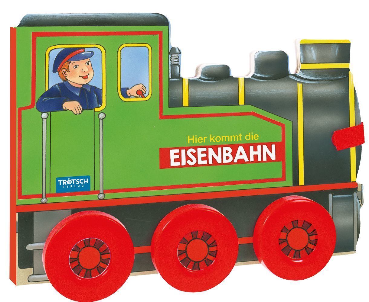 Cover: 9783957749703 | Hier kommt die Eisenbahn, m. Rädern | Trötsch Verlag GmbH &amp; Co. KG
