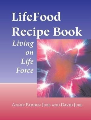 Cover: 9781556434594 | LifeFood Recipe Book | Living on Life Force | Jubb (u. a.) | Buch
