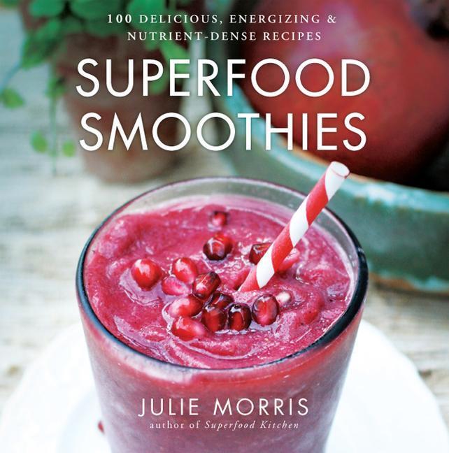 Cover: 9781454905592 | Superfood Smoothies: 100 Delicious, Energizing & Nutrient-Dense...
