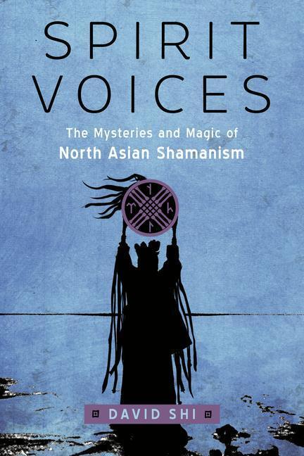 Cover: 9781578637928 | Spirit Voices: The Mysteries and Magic of North Asian Shamanism | Shi