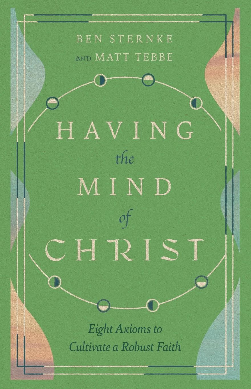Cover: 9781514003596 | Having the Mind of Christ | Eight Axioms to Cultivate a Robust Faith