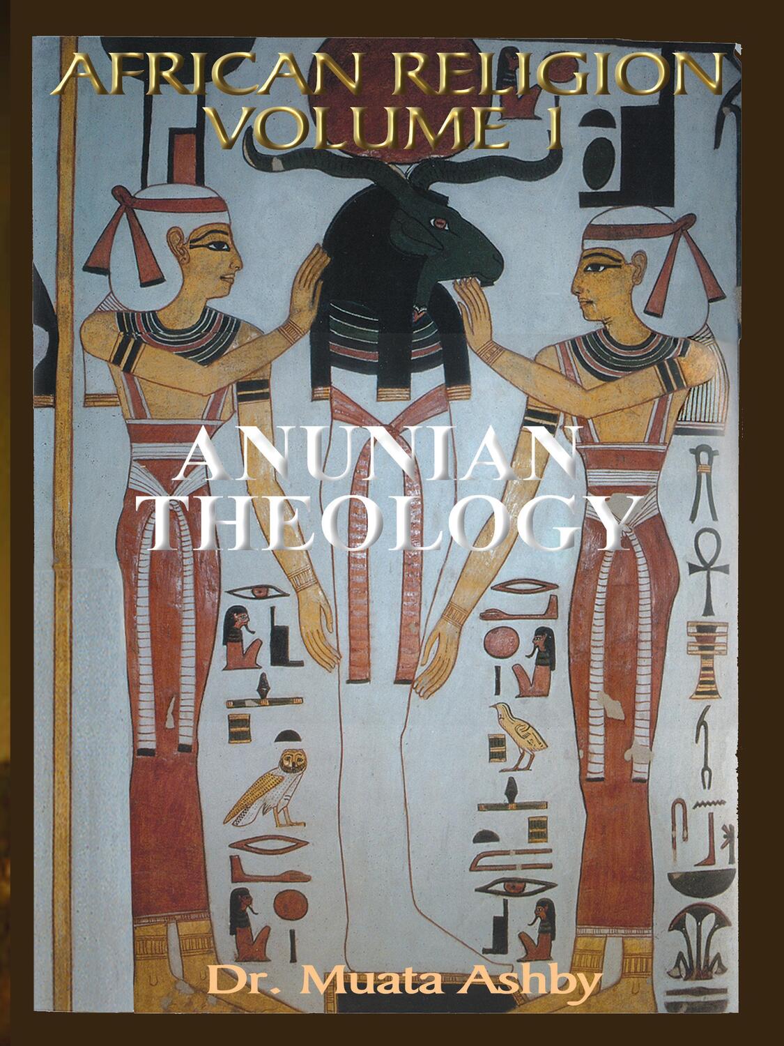 Cover: 9781884564383 | AFRICAN RELIGION VOLUME 1 | ANUNIAN THEOLOGY & THE MYSTERIES OF RA