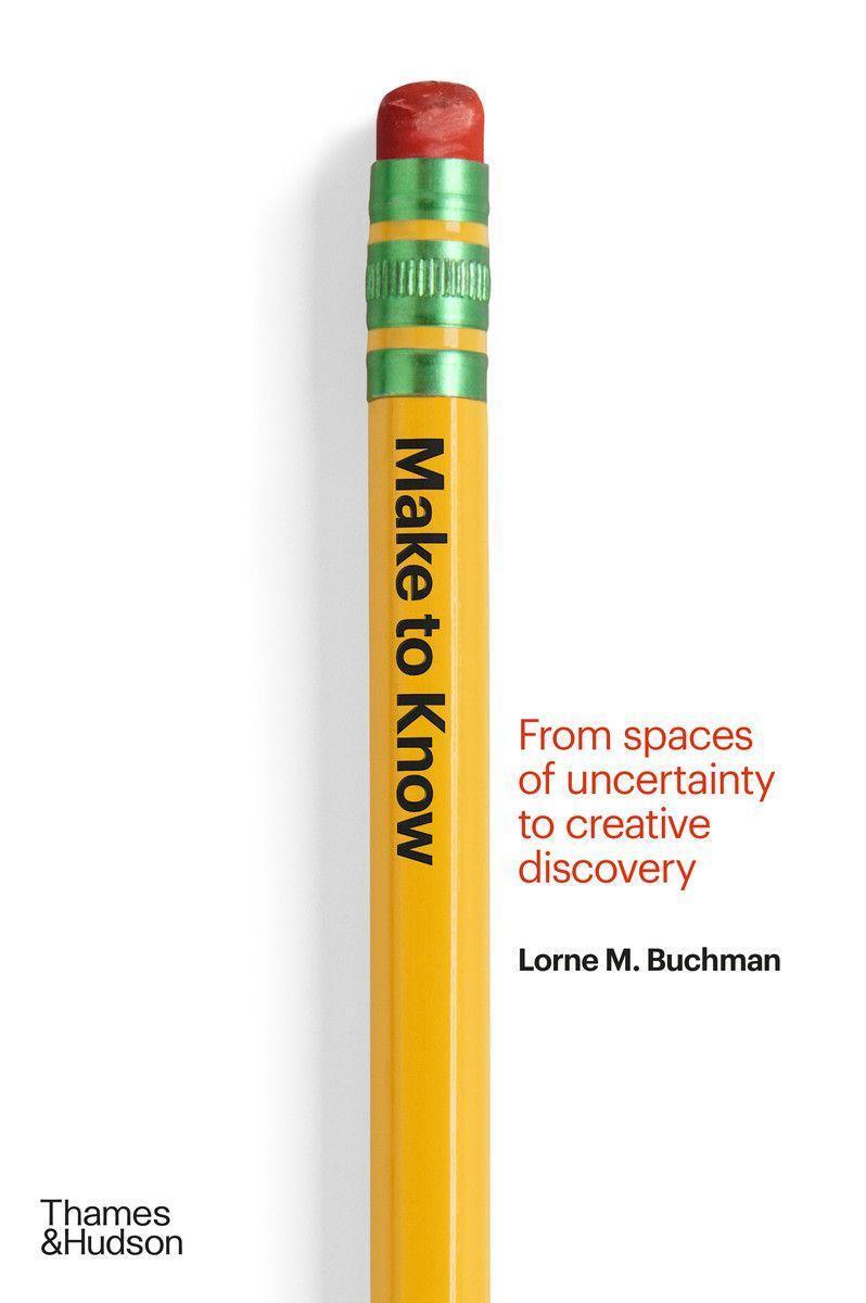 Cover: 9780500024522 | Make to Know: From Spaces of Uncertainty to Creative Discovery | Buch