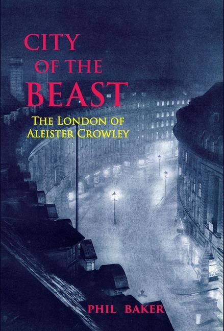 Cover: 9781913689322 | City of the Beast: The London of Aleister Crowley | Phil Baker | Buch