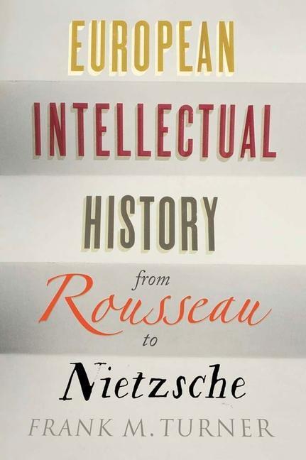 Cover: 9780300219487 | European Intellectual History from Rousseau to Nietzsche | Turner