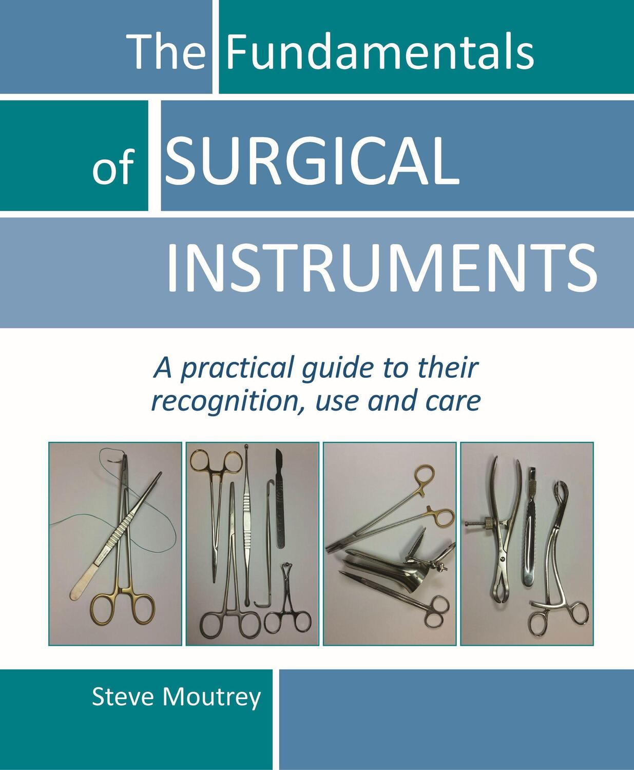 Cover: 9781910079553 | The Fundamentals of SURGICAL INSTRUMENTS | Dr Steve Moutrey | Buch