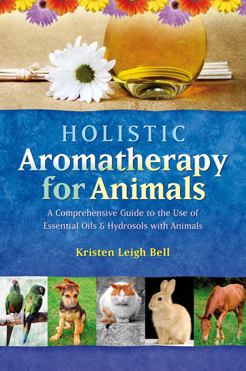Cover: 9781899171590 | Holistic Aromatherapy for Animals | Kristen Leigh Bell | Taschenbuch