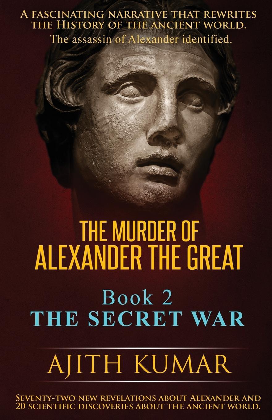 Cover: 9780999071441 | The Murder of Alexander the Great | Book 2 - The Secret War | Kumar