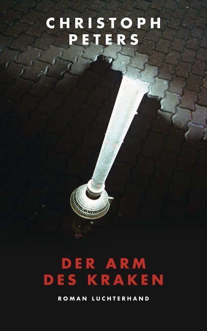 Cover: 9783630873206 | Der Arm des Kraken | Roman | Christoph Peters | Buch | 346 S. | 2015