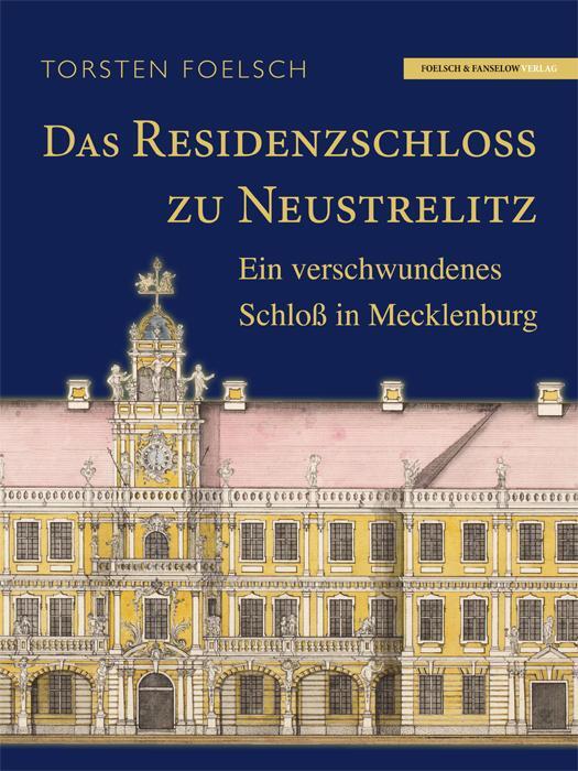 Cover: 9783981637717 | Das Residenzschloß zu Neustrelitz | Torsten Foelsch | Buch | Deutsch
