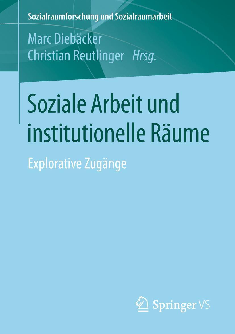Cover: 9783658194994 | Soziale Arbeit und institutionelle Räume | Explorative Zugänge | Buch